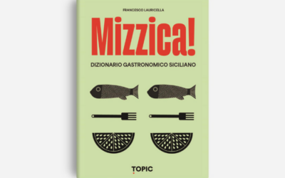 Libri da visitare | Mizzica: il dizionario gastronomico siciliano che invita a gustare la Sicilia partendo dai termini e dalla storia culinaria