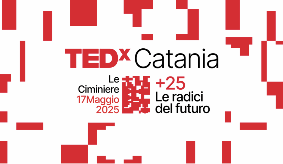 TEDxCatania +25 Le radici del futuro Il più grande evento TEDx della Sicilia torna alle Ciminiere il 17 maggio 2025